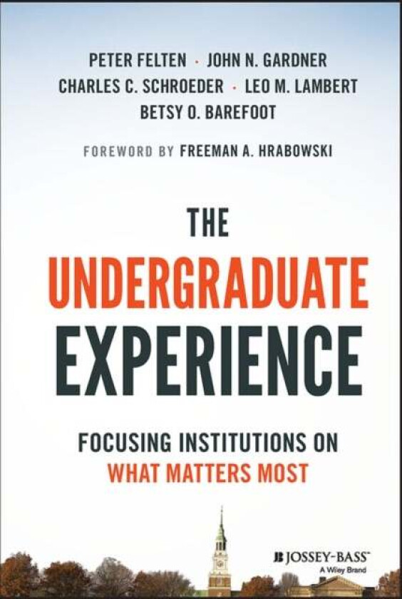 The Undergraduate Experience av Peter (Elon University NC) Felten, John N. (University of South Carolina) Gardner, Charles C. (University of Missouri)