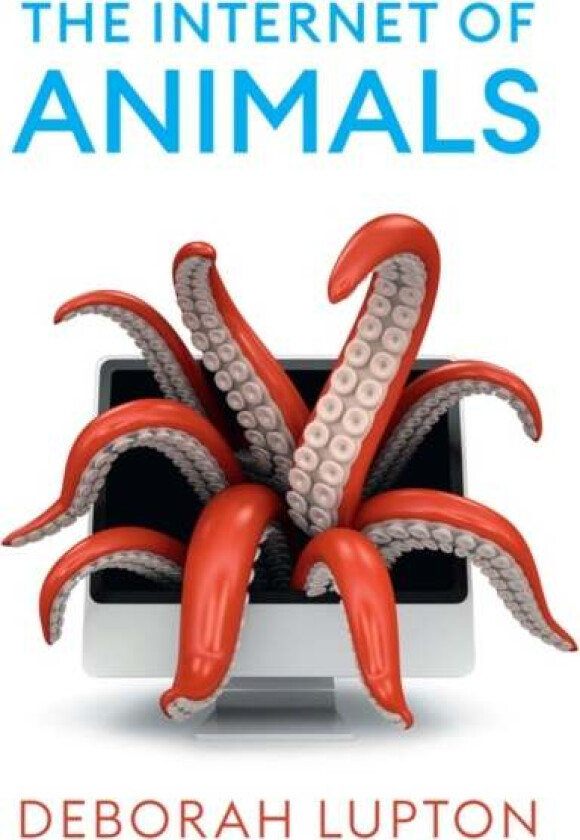 The Internet of Animals av Deborah (University of New South Wales Sydney Australia) Lupton