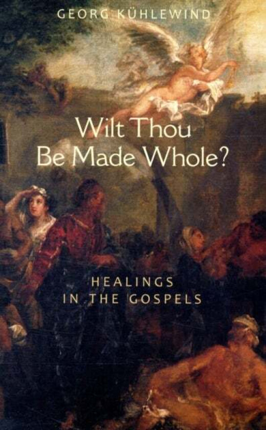 Wilt Thou Be Made Whole? av Georg Kuhlewind