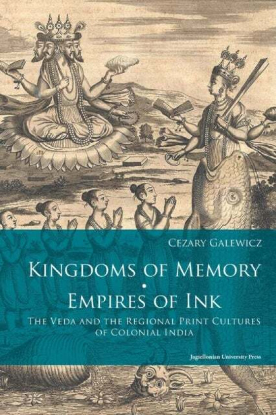 Kingdoms of Memory, Empires of Ink ¿ The Veda and the Regional Print Cultures of Colonial India av Cezary Galewicz