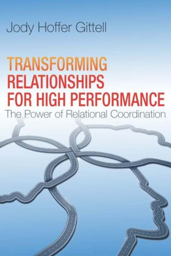 Transforming Relationships for High Performance av Jody Hoffer Gittell