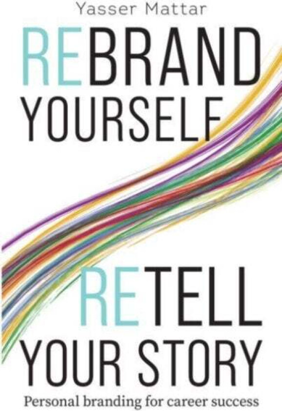 Rebrand Yourself, Retell Your Story av Yasser Mattar