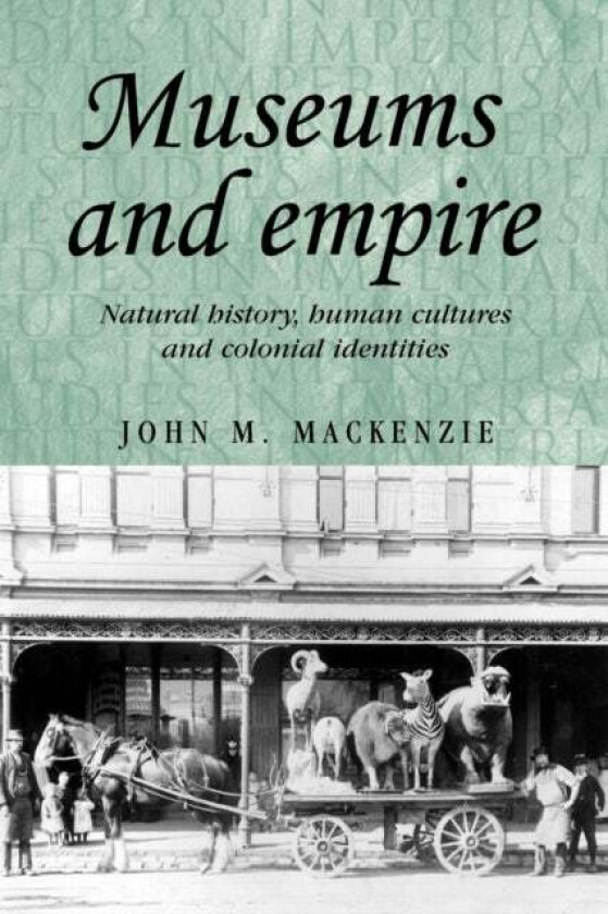 Museums and Empire av John M. MacKenzie