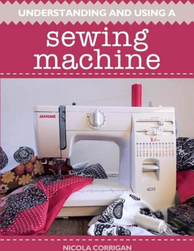 Understanding and Using A Sewing Machine av Nicola Corrigan