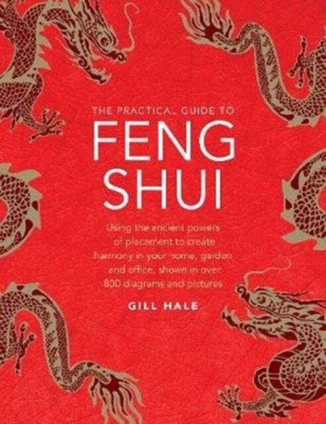 Feng Shui, The Practical Guide to av Gill Hale