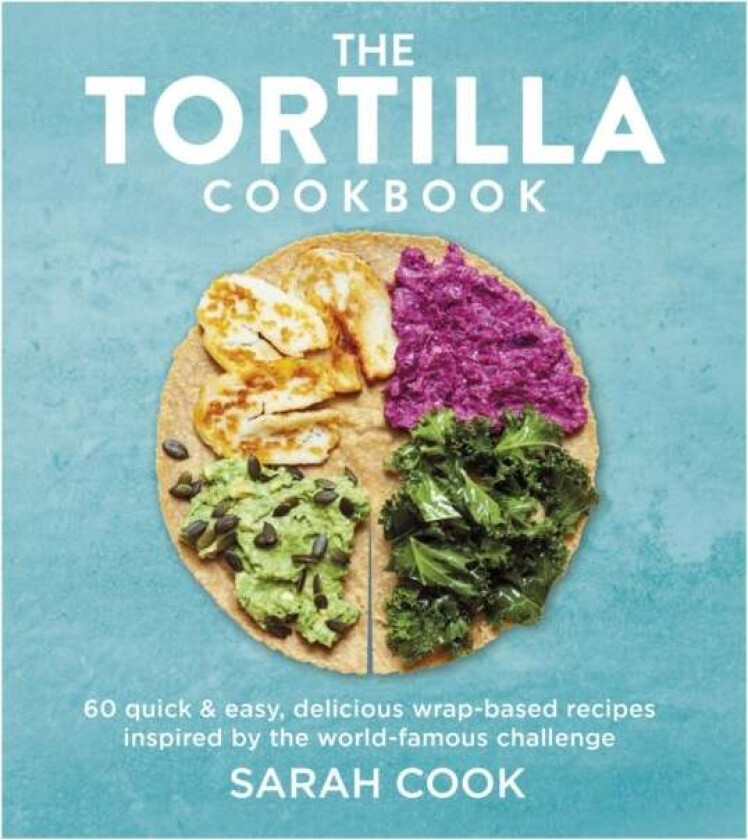 The Tortilla Cookbook av Sarah Cook