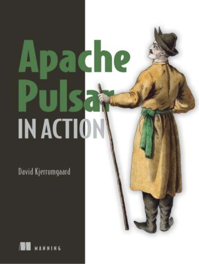 Apache Pulsar in Action av David Kjerrumgaard