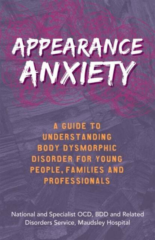 Appearance Anxiety av BDD and Related Disorders Service The National and Specialist OCD
