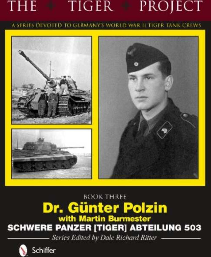 The Tiger Project: A Series Devoted to Germany's World War II Tiger Tank Crews