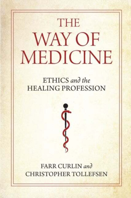 The Way of Medicine av Farr Curlin, Christopher Tollefsen