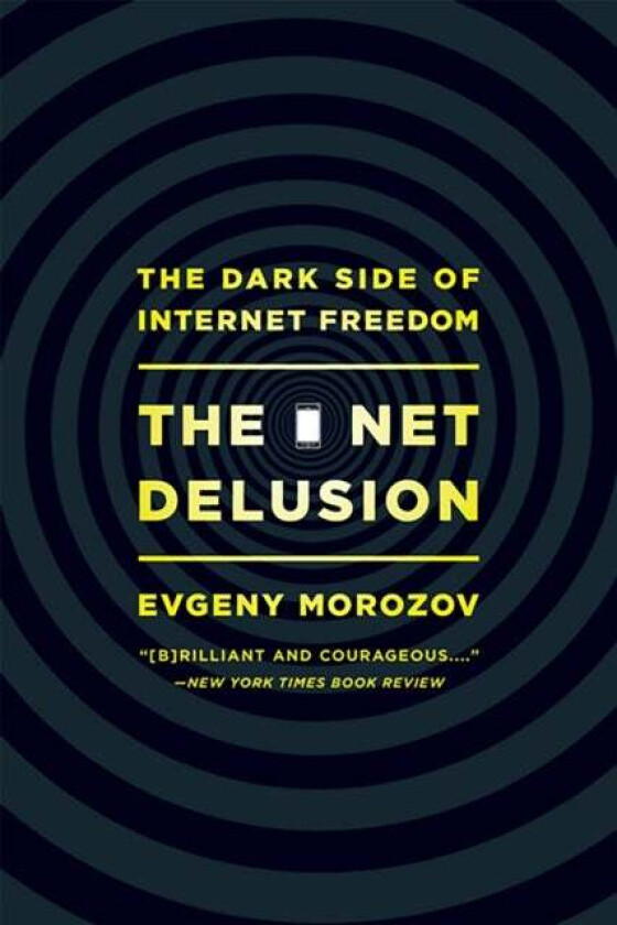 The Net Delusion av Evgeny Morozov
