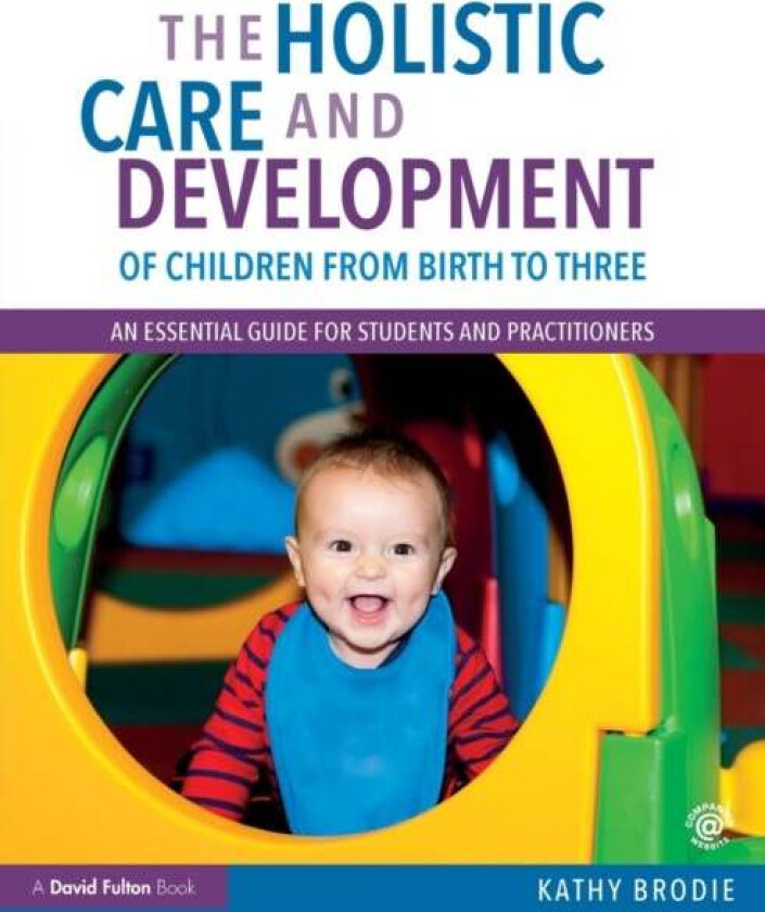 The Holistic Care and Development of Children from Birth to Three av Kathy (Early Years Consultant UK) Brodie