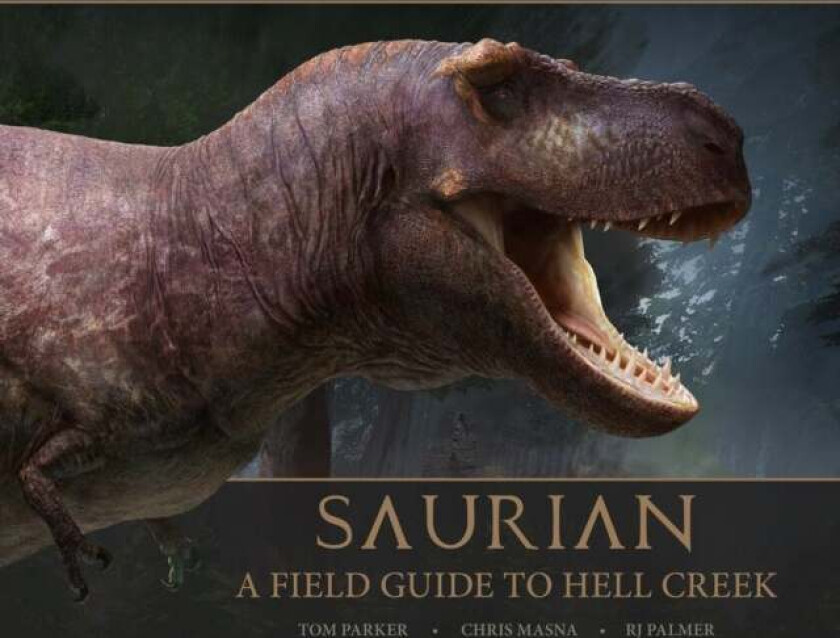 Saurian: A Field Guide to Hell Creek av Tom Parker