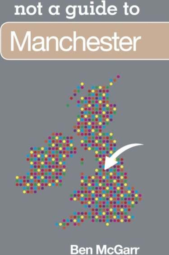 Not a Guide to: Manchester av Ben McGarr