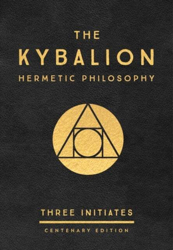 The Kybalion: Centenary Edition av Three Initiates