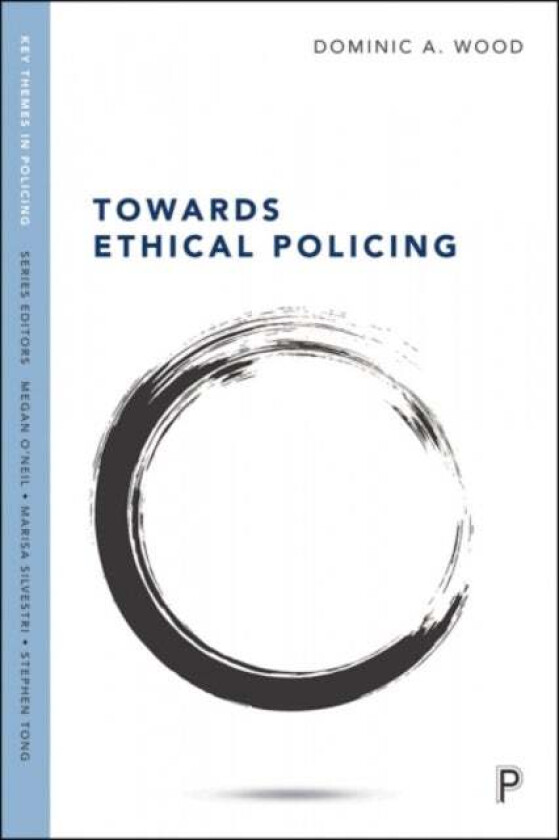 Towards Ethical Policing av Dominic (Canterbury Christ Church University) Wood