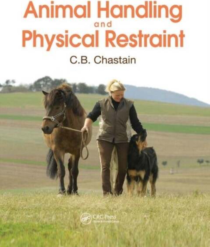 Animal Handling and Physical Restraint av C. B. (University of Missouri College o Chastain