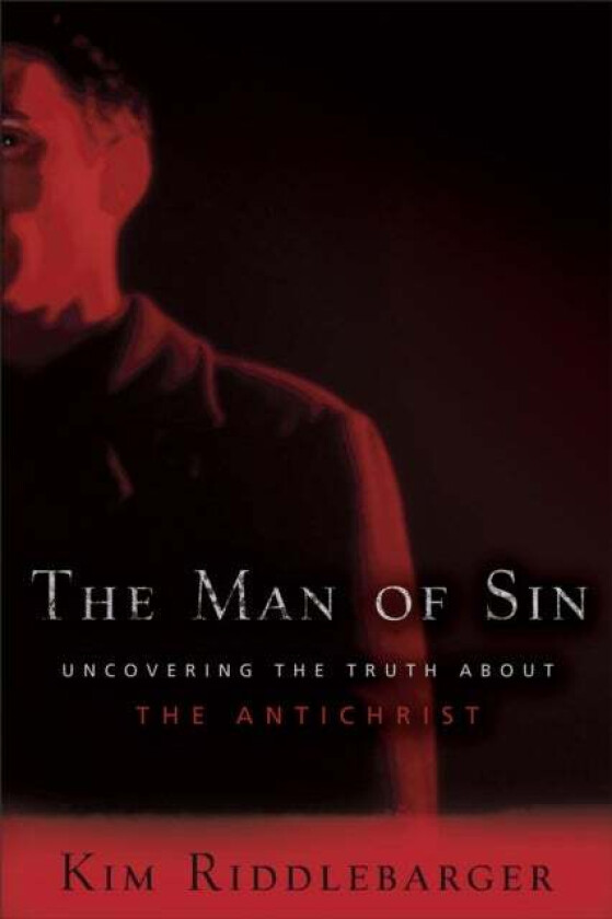The Man of Sin - Uncovering the Truth about the Antichrist av Kim Riddlebarger