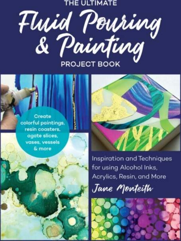 The Ultimate Fluid Pouring & Painting Project Book av Jane Monteith