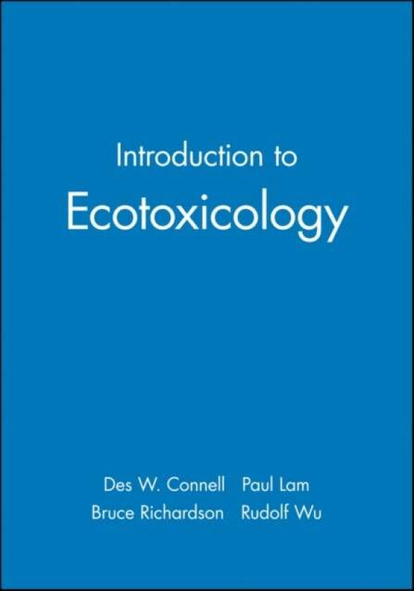 Introduction to Ecotoxicology av Des W. (Griffith University Australia) Connell, Paul (City University of Hong Kong) Lam, Bruce (City Unviersity of Ho
