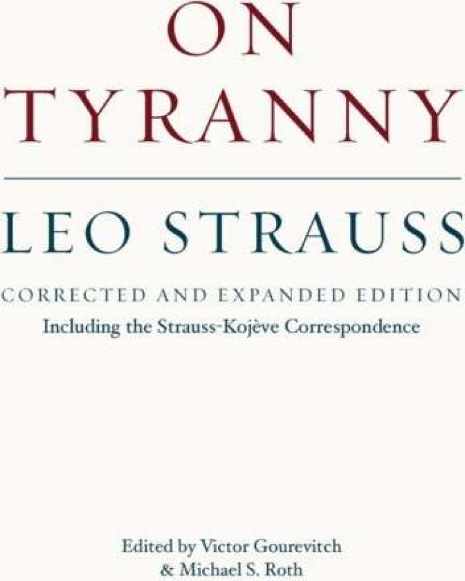 On Tyranny - Corrected and Expanded Edition, Including the Strauss-Kojeve Correspondence av Leo Strauss, Victor Gourevitch, Michael S. Roth