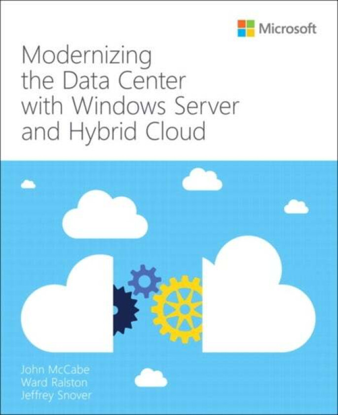 Modernizing the Datacenter with Windows Server and Hybrid Cloud av John McCabe, Ward Ralston