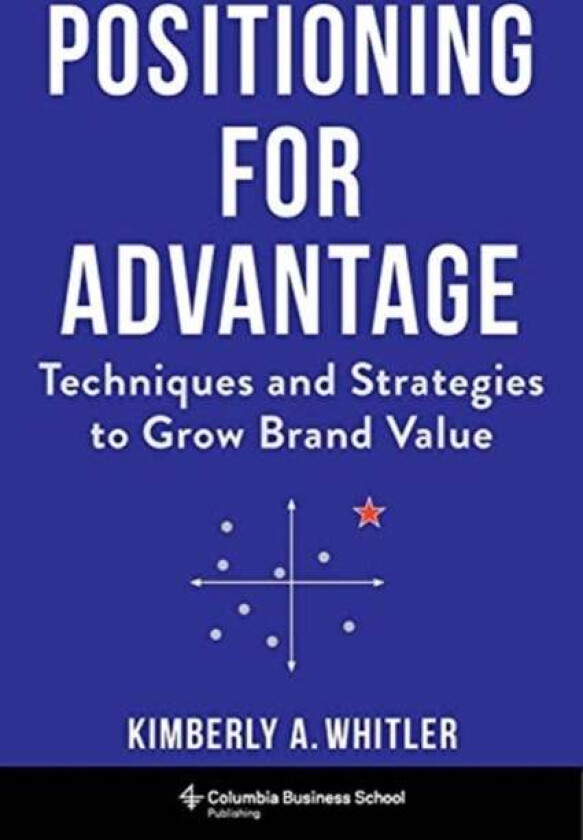 Positioning for Advantage av Professor Kimberly A. Whitler