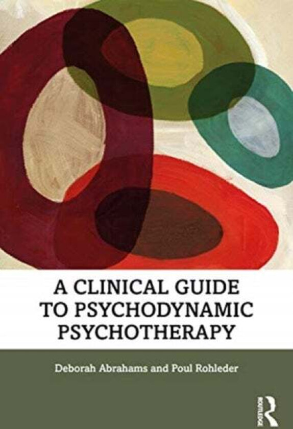 A Clinical Guide to Psychodynamic Psychotherapy av Deborah Abrahams, Poul (Department of Psychology University of East London UK) Rohleder