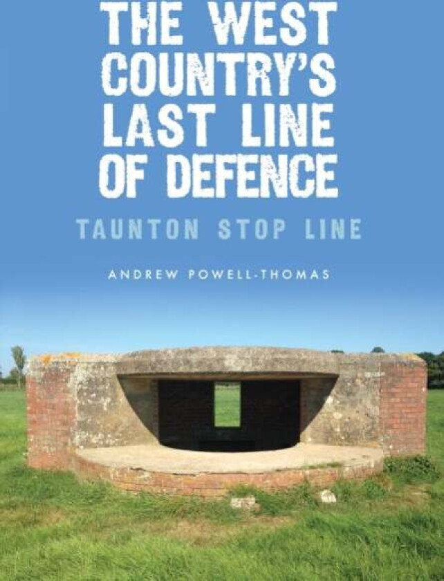 The West Country's Last Line of Defence av Andrew Powell-Thomas