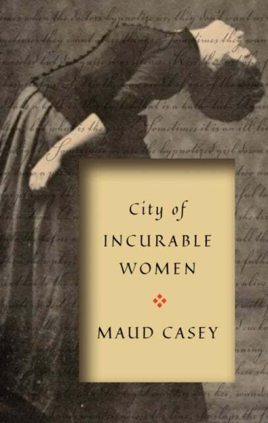 City of Incurable Women av Maud Casey