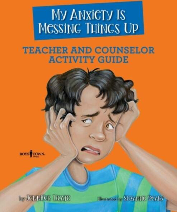 My Anxiety is Messing Things Up - Teacher and Counselor Guide av Jennifer (Jennifer Licate) Licate