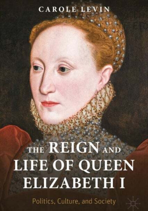 The Reign and Life of Queen Elizabeth I av Carole Levin