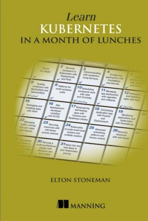 Learn Kubernetes in a Month of Lunches av Elton Stoneman