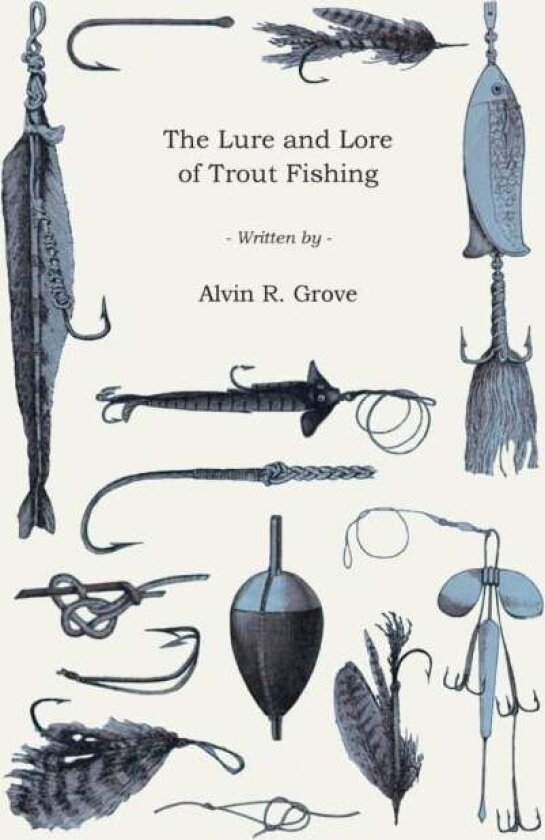 The Lure And Lore Of Trout Fishing av Alvin Grove