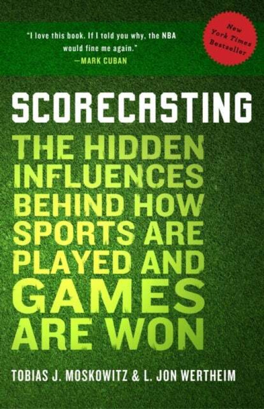 Scorecasting av Tobias Moskowitz, L. Jon Wertheim