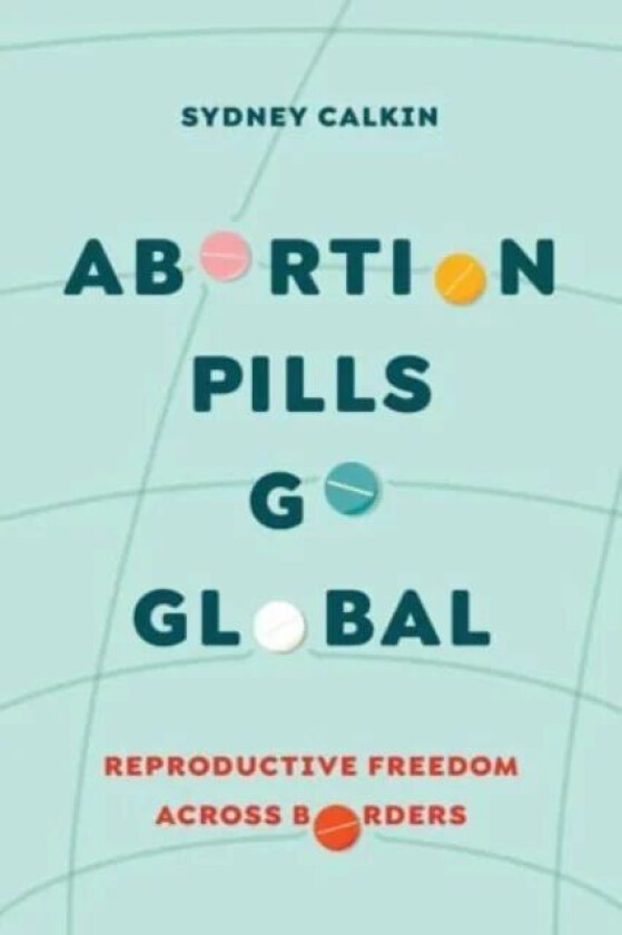 Abortion Pills Go Global av Dr. Sydney Calkin