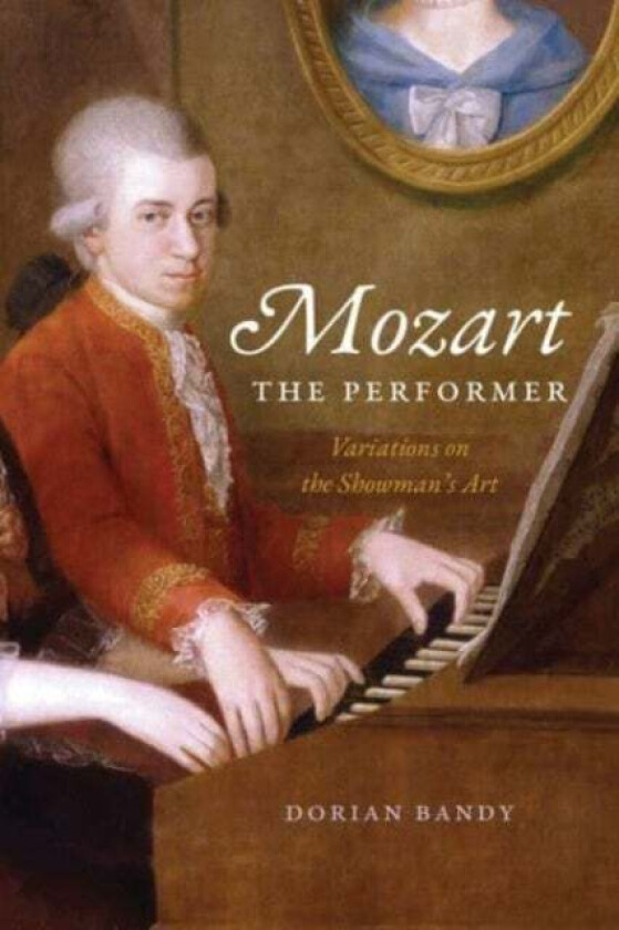 Mozart the Performer av Dorian Bandy