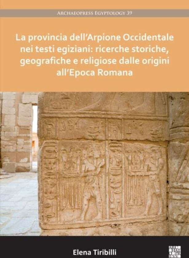 La provincia dell'Arpione Occidentale nei testi egiziani: ricerche storiche, geografiche e religiose av Elena (Post-doctoral researcher (Alexande