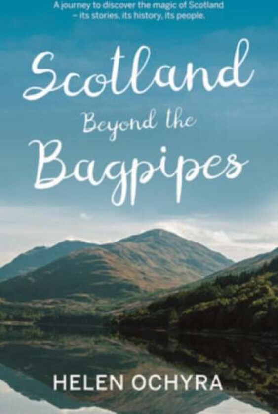Scotland Beyond the Bagpipes av Helen Ochyra