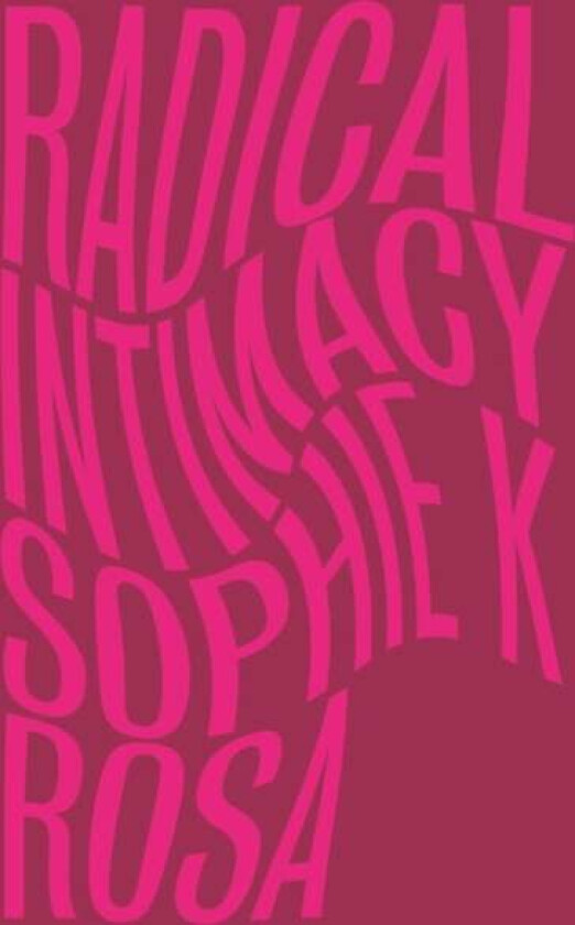 Radical Intimacy av Sophie K Rosa