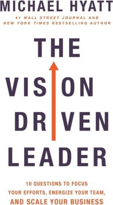 The Vision-Driven Leader av Michael Hyatt
