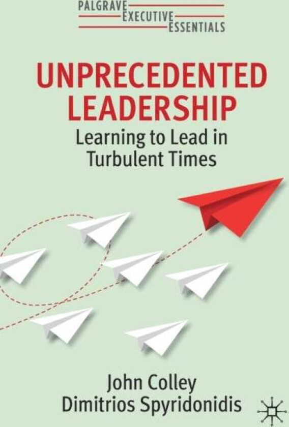 Unprecedented Leadership av John Colley, Dimitrios Spyridonidis