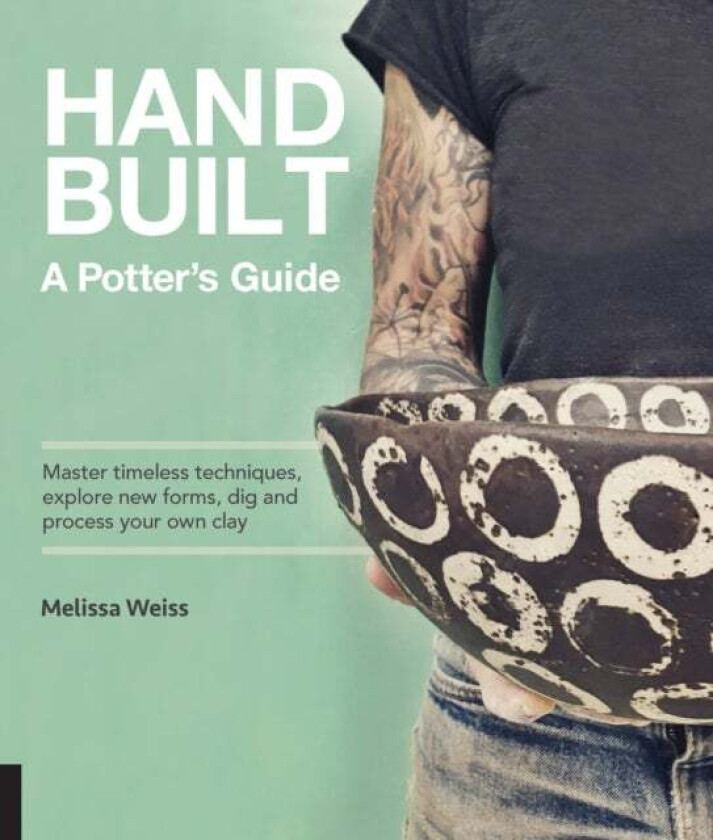 Handbuilt, A Potter's Guide av Melissa Weiss
