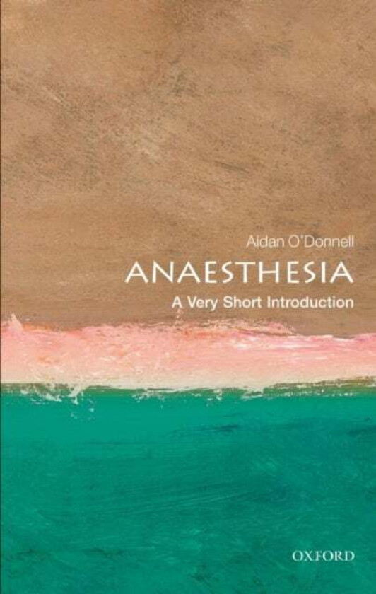 Anaesthesia: A Very Short Introduction av Aidan (Consultant Anaesthetist Waikato Hospital Hamilton New Zealand) O'Donnell