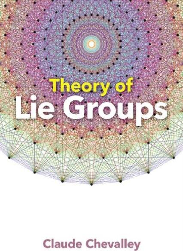 Theory of Lie Groups av Claude Chevalley