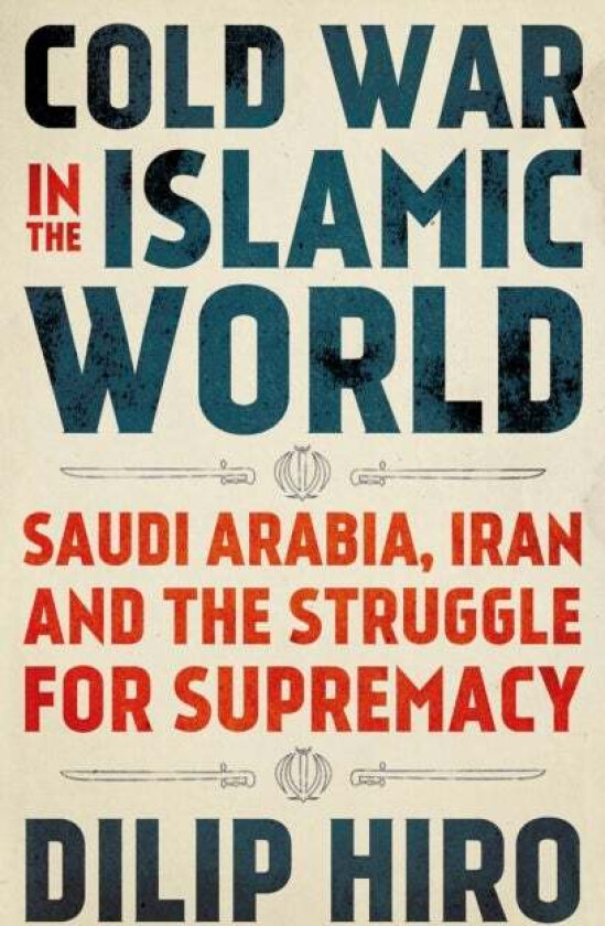 Cold War in the Islamic World av Dilip Hiro