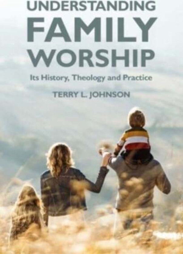 Understanding Family Worship av Terry L. Johnson