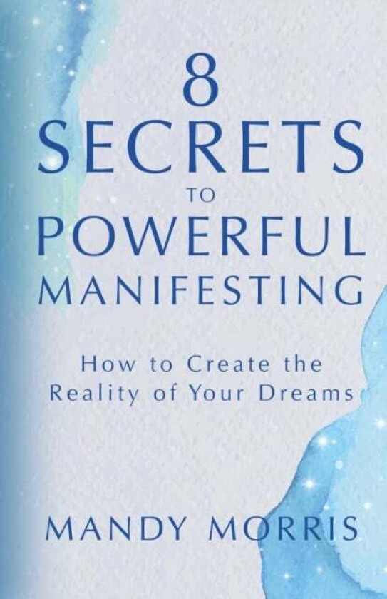 8 Secrets to Powerful Manifesting av Mandy Morris