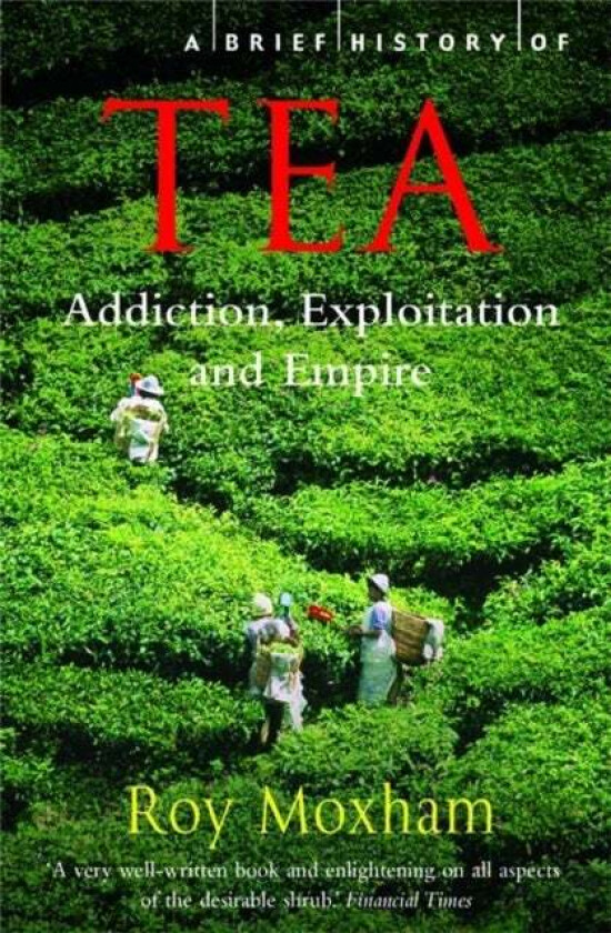 A Brief History of Tea av Roy Moxham