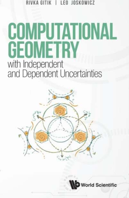 Computational Geometry With Independent And Dependent Uncertainties av Rivka (The Hebrew Univ Of Jerusalem Israel) Gitik, Leo (The Hebrew Univ Of Jeru